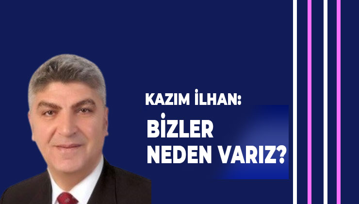 Bizler neden varız?