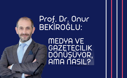 MEDYA VE GAZETECILIK DÖNÜŞÜYOR, AMA NASIL?