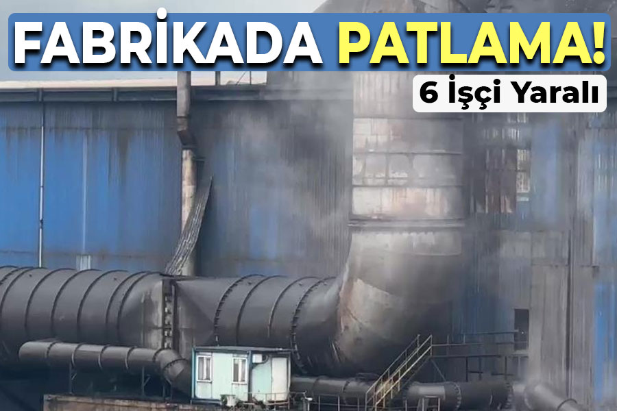 Fabrikada patlama! 6 İşçi Yaralı