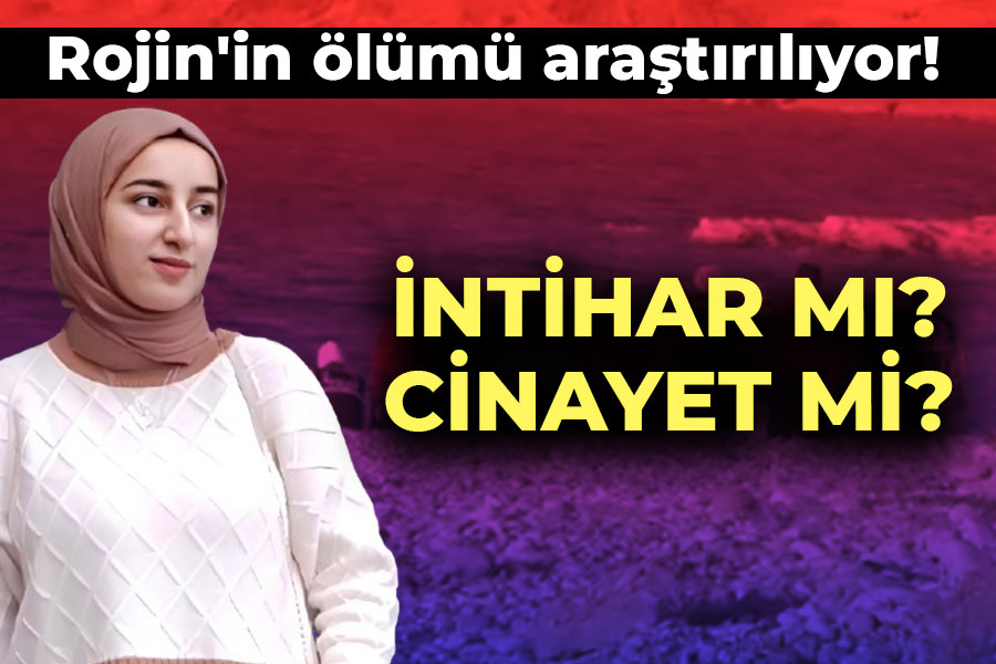 Rojin'in ölümü araştırılıyor! İntihar mı, cinayet mi?