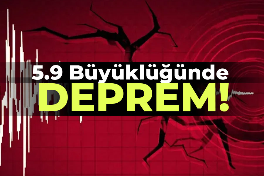 5.9 Büyüklüğünde DEPREM!