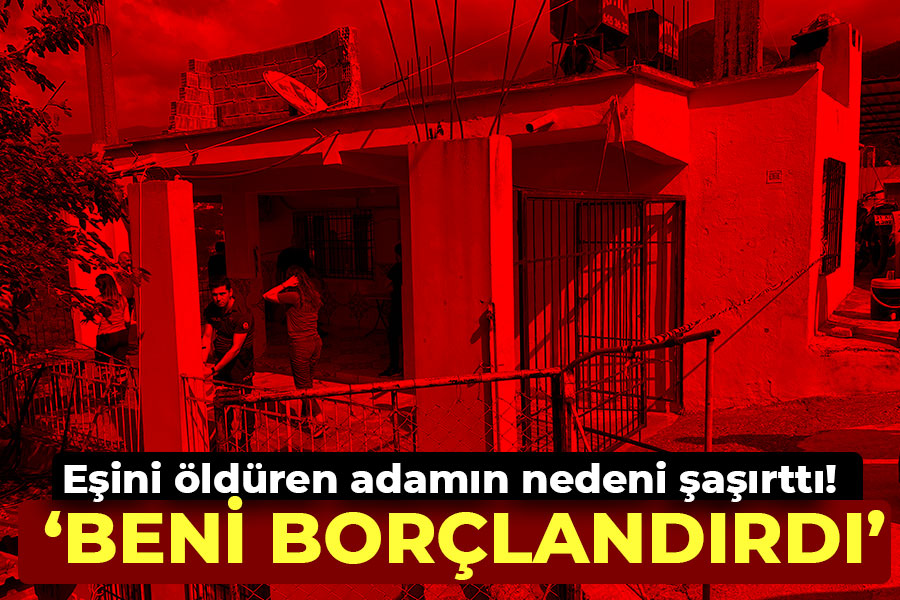 Eşini öldüren adamın nedeni şaşırttı! 'Beni borçlandırdı'