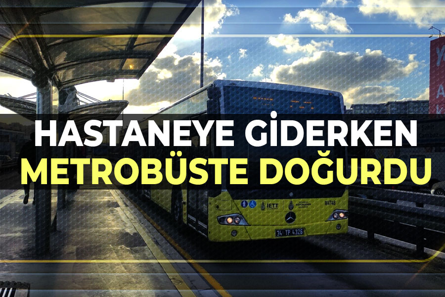 Hastaneye giderken metrobüste doğurdu!