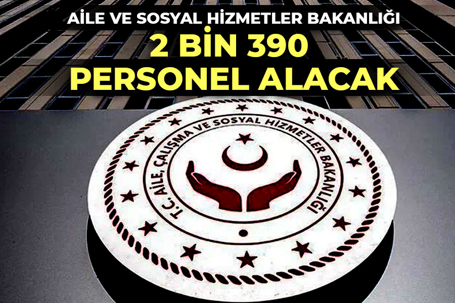 Aile ve Sosyal Hizmetler Bakanlığı 2 Bin 390 personel alacak