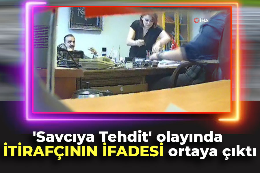 'Savcıya Tehdit' olayında itirafçının ifadesi ortaya çıktı