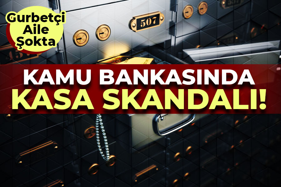 Kamu Bankasında Kasa Skandalı! Gurbetçi Aile Şokta