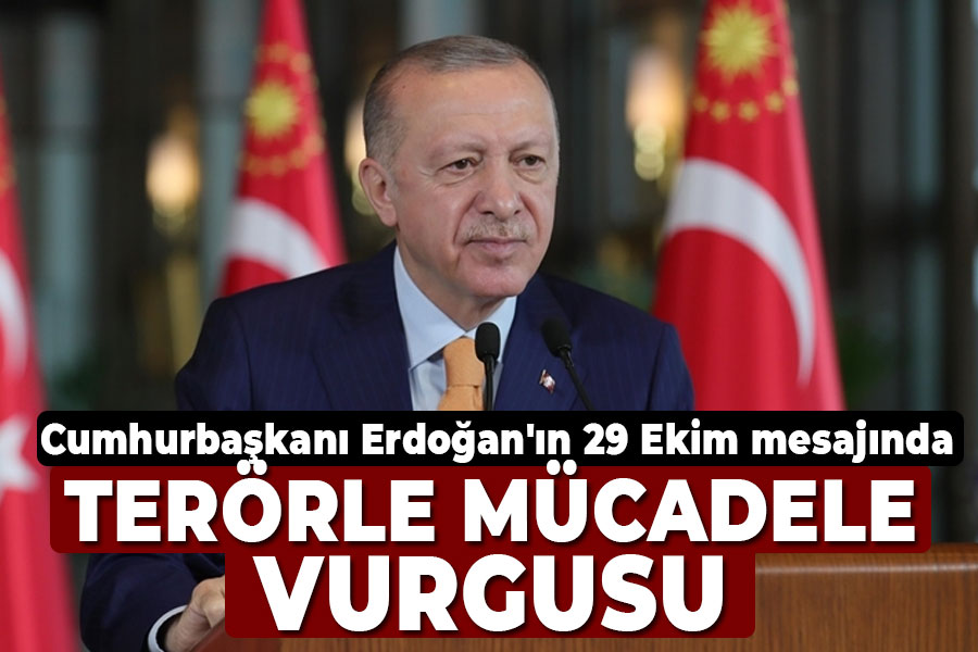 Cumhurbaşkanı Erdoğan'ın 29 Ekim mesajında terörle mücadele vurgusu