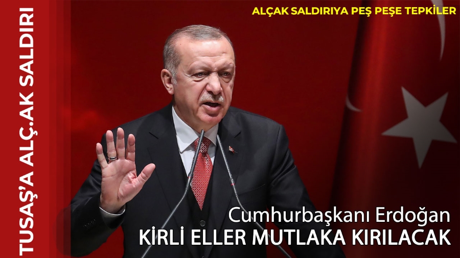 Erdoğan: Kirli eller mutlaka kırılacaktır