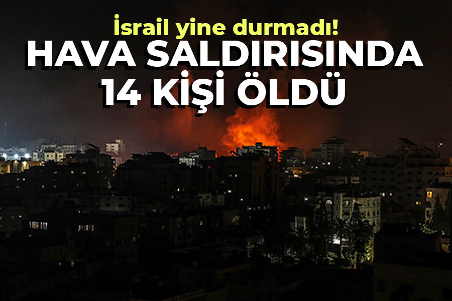 İsrail yine durmadı! Hava saldırısında 14 ölü