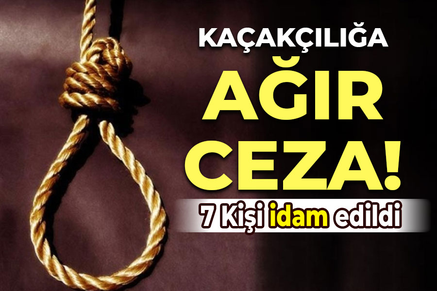 Kaçakçılığa ağır ceza! 7 kişi idam edildi