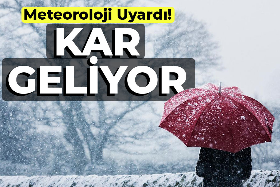 Meteoroloji uyardı! KAR GELİYOR