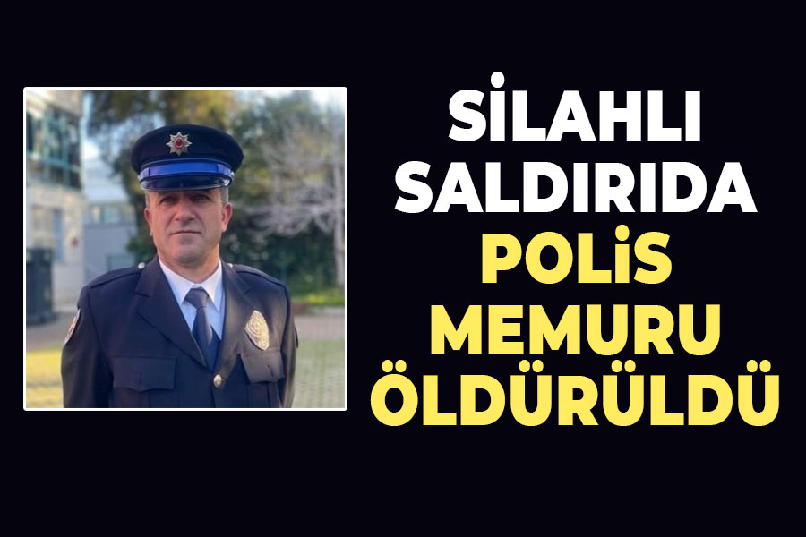 Silahlı saldırıda polis memuru öldürüldü