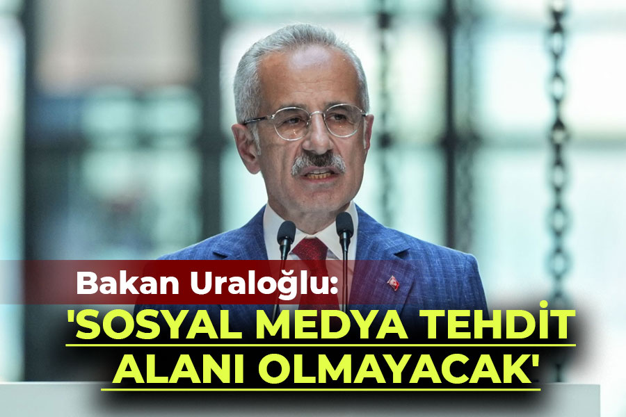 Bakan Uraloğlu: 'SOSYAL MEDYA TEHDİT ALANI OLMAYACAK'