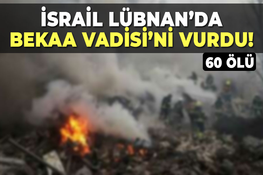 İsrail, Lübnan’da Bekaa Vadisi’ne saldırdı: 60 ölü