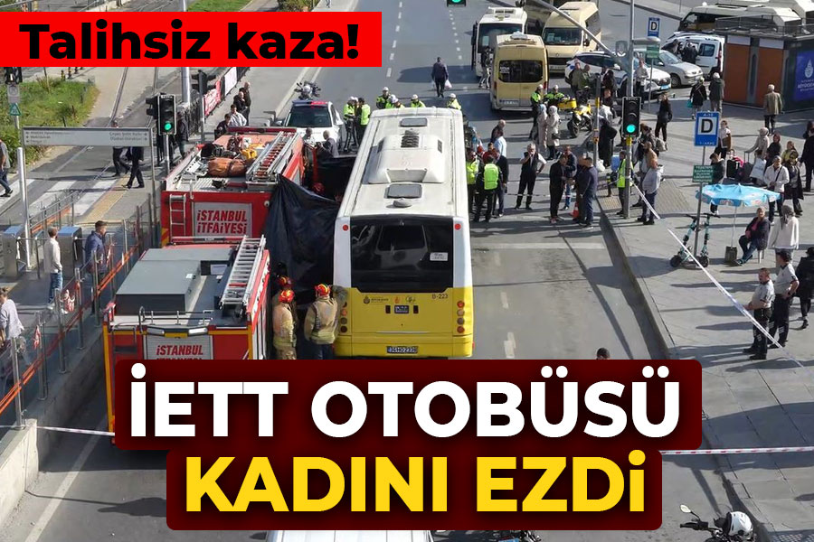 Talihsiz kaza! İETT otobüsü kadını ezdi