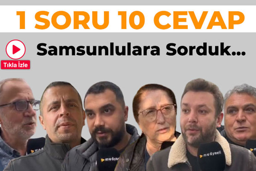 1 Soru 10 Cevap... Samsun'un en büyük problemi nedir?