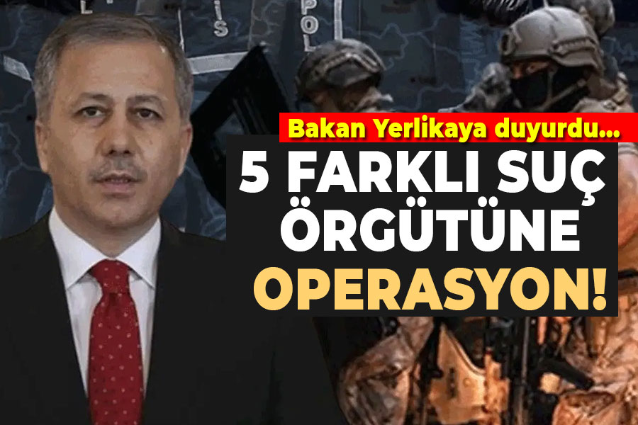 5 suç örgütüne operasyon!