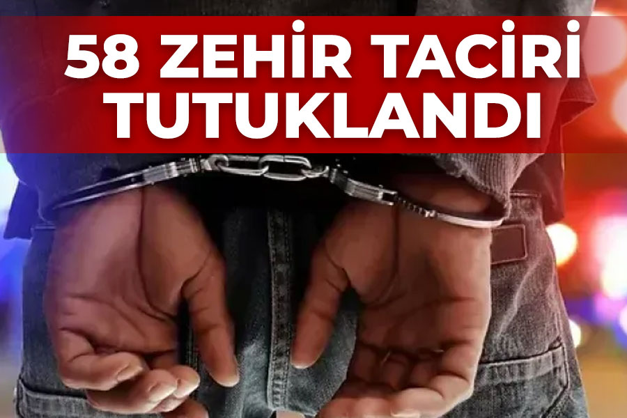 58 Zehir Taciri Tutuklandı