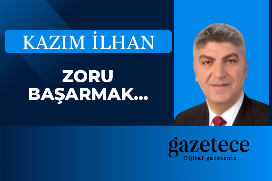 ZORU BAŞARMAK…