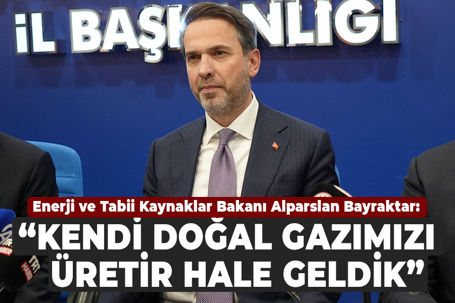 Bakan Bayraktar: Kendi doğal gazımızı üretir hale geldik