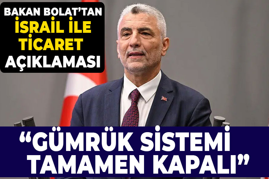 Bakan Bolat'tan İsrail ile ticaret açıklaması