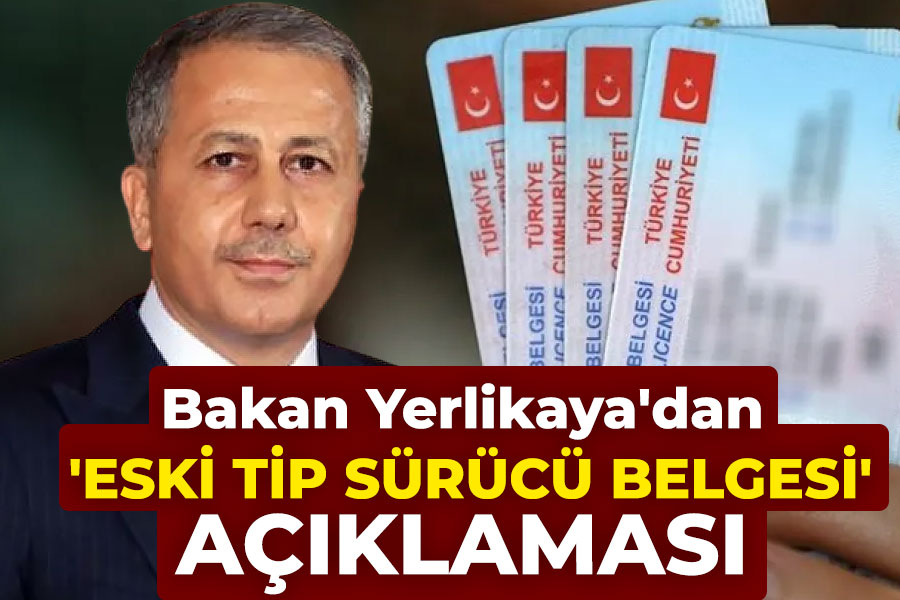 Bakan Yerlikaya'dan 'eski tip sürücü belgesi' açıklaması