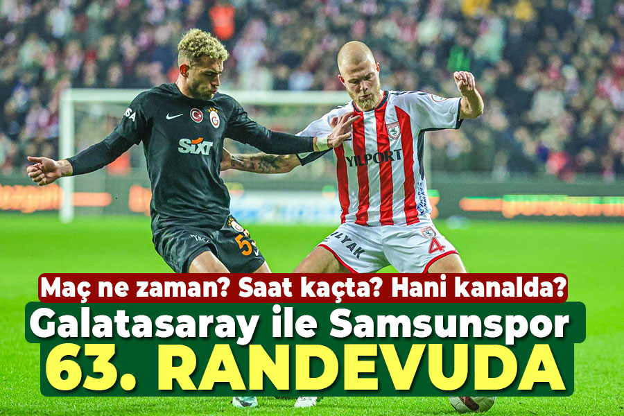 Galatasaray-Samsunspor maçı ne zaman? Saat kaçta? Hangi kanalda?