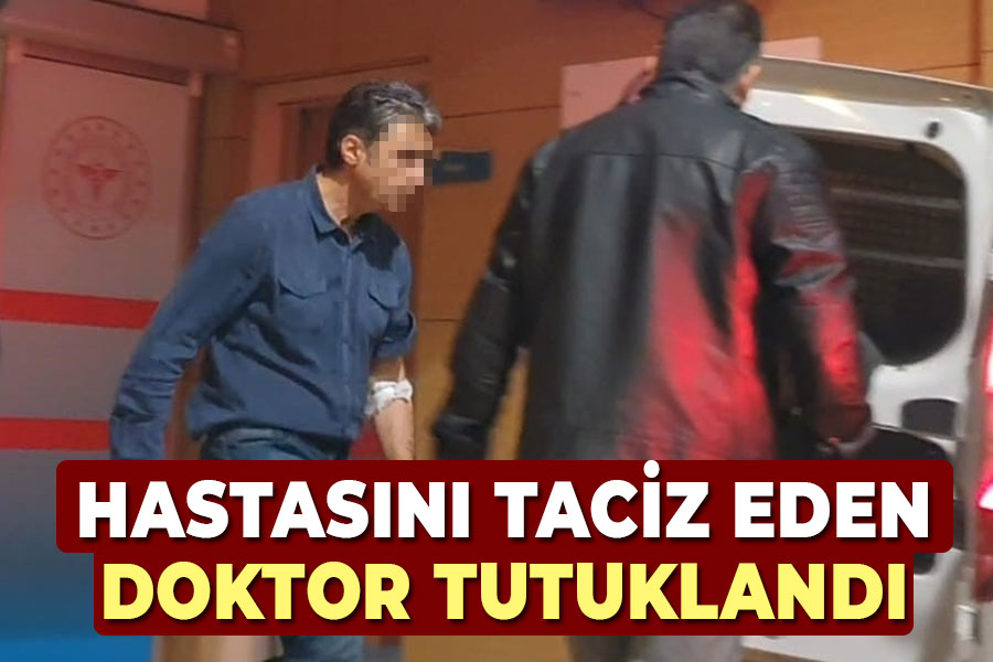 Hastasını taciz eden doktor tutuklandı