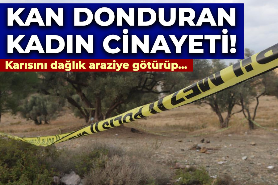 Kan donduran kadın cinayeti!