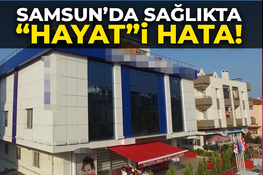 Samsun'da sağlıkta 'Hayat'i Hata!