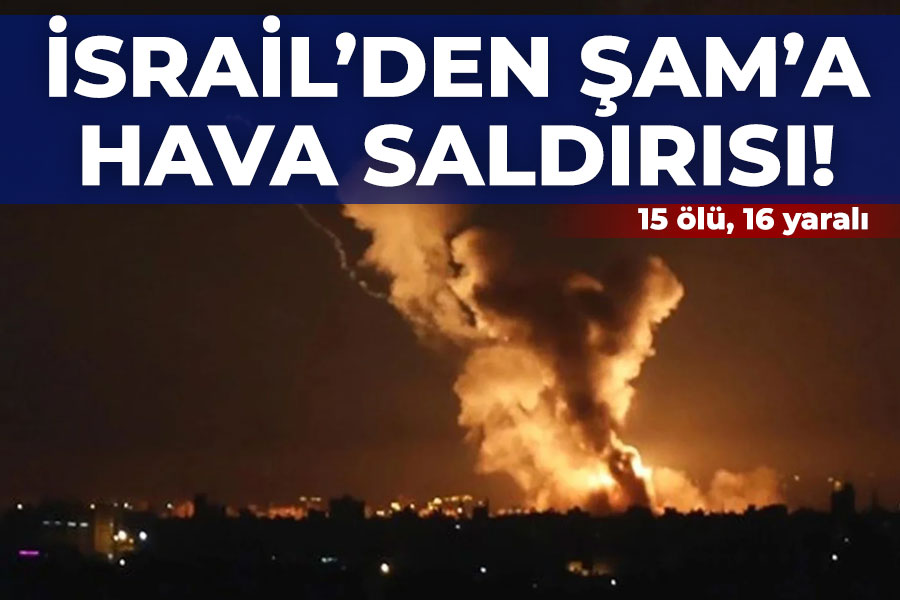 İsrail'den Şam'a hava saldırısı! 15 ölü, 16 yaralı