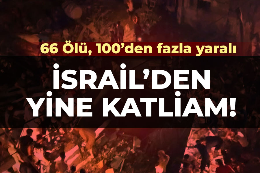 İsrail'den yine katliam! 66 Ölü