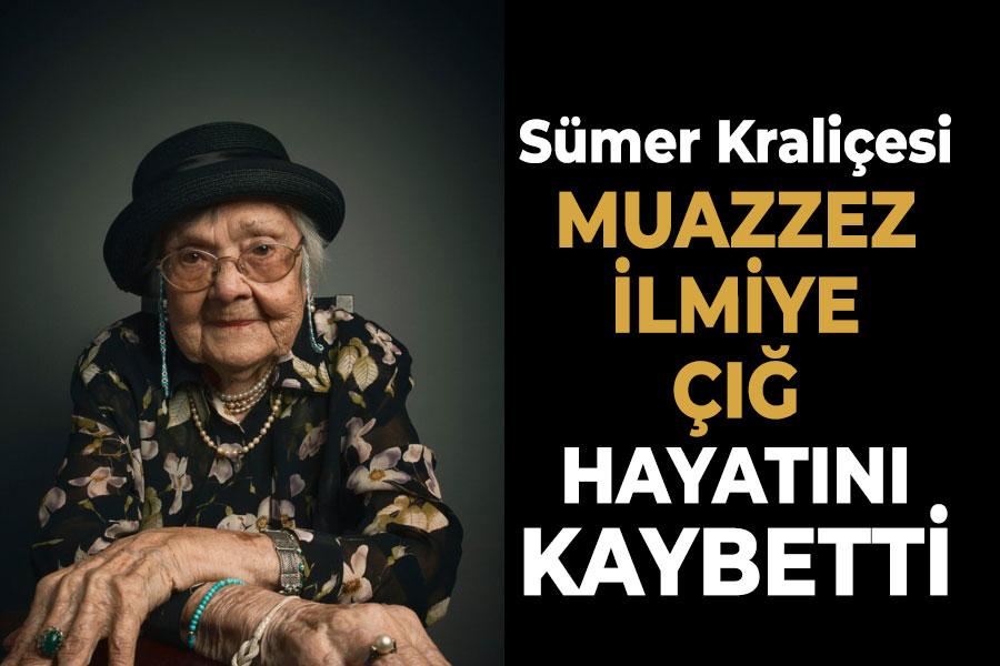 Sümer Kraliçesi Muazzez İlmiye Çığ 110 yaşında hayatını kaybetti