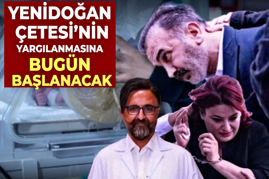 Yenidoğan Çetesi’nin yargılanması bugün başlıyor