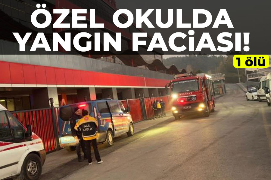 Özel okulda yangın faciası! 1 Ölü