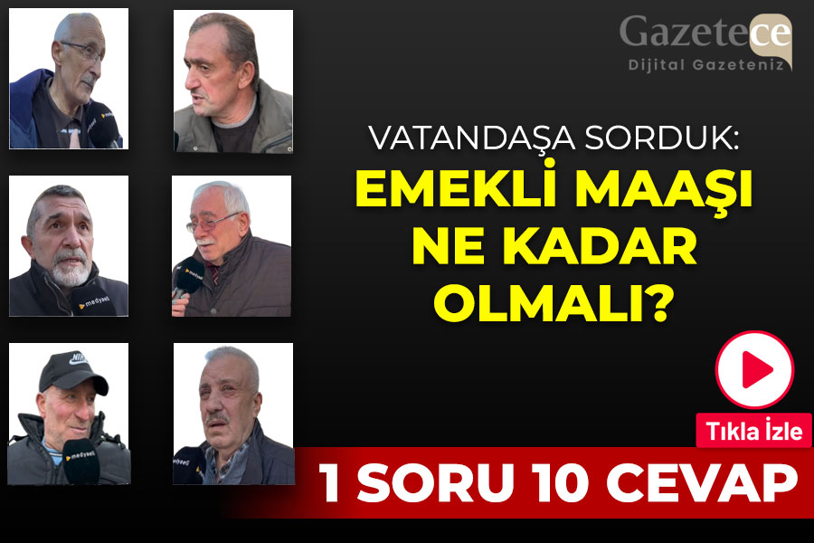 1 Soru 10 Cevap: Sizce emekli maaşları ne kadar olmalı?