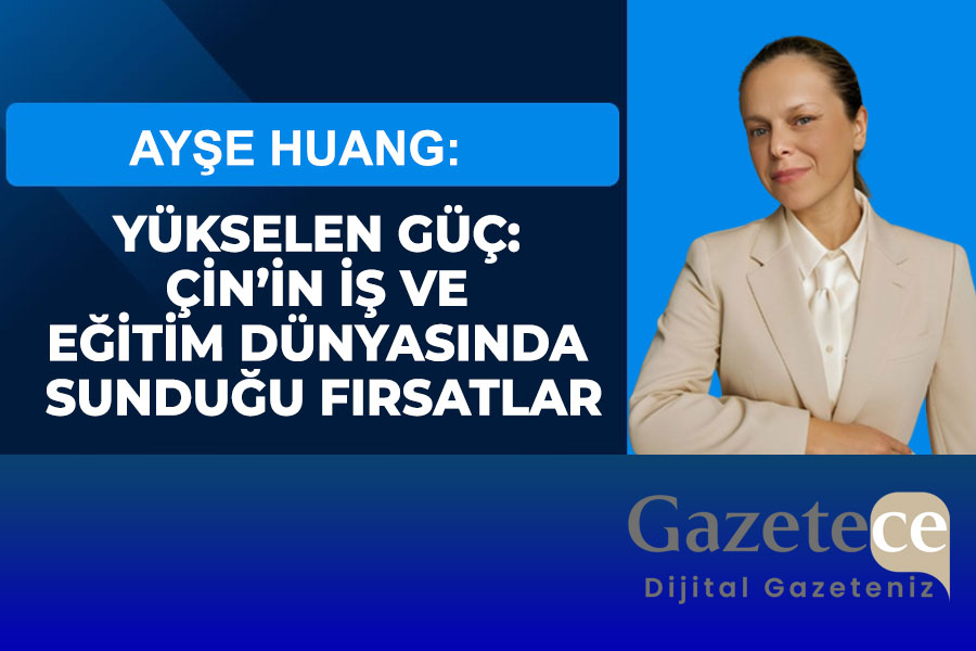 Yükselen Güç: Çin’in İş ve Eğitim Dünyasında Sunduğu Fırsatlar