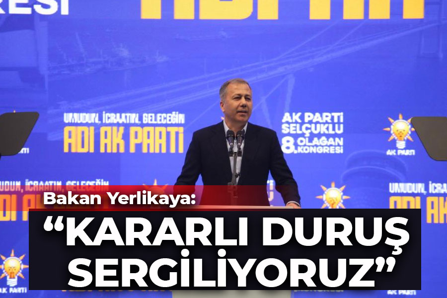 Bakan Yerlikaya: Kararlı duruş sergiliyoruz