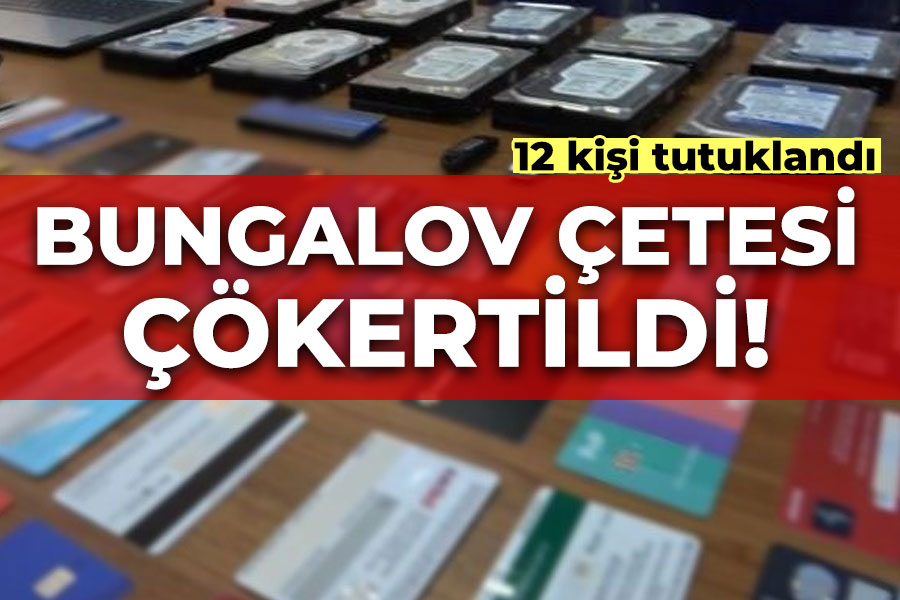 Bungalov çetesi çökertildi: 12 tutuklama