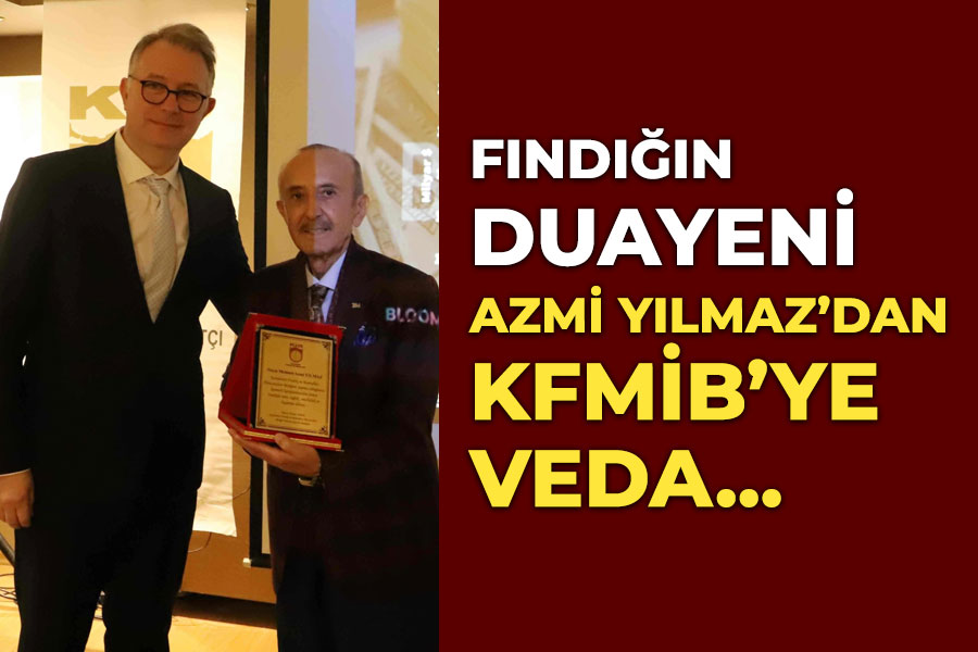 Fındığın duayeni Azmi Yılmaz’dan KFMİB’ye veda...