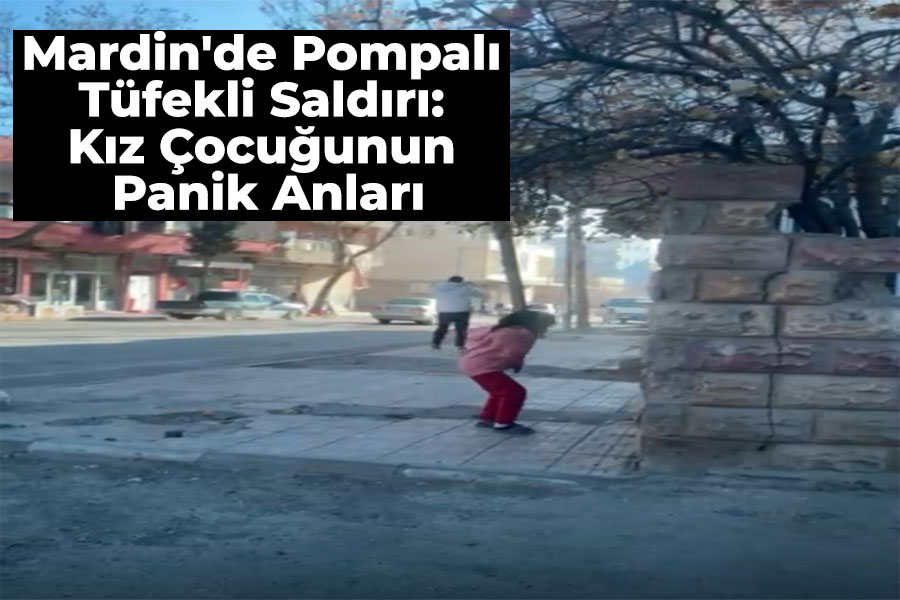 Mardin'de Pompalı Tüfekli Saldırı: Kız Çocuğunun Panik Anları