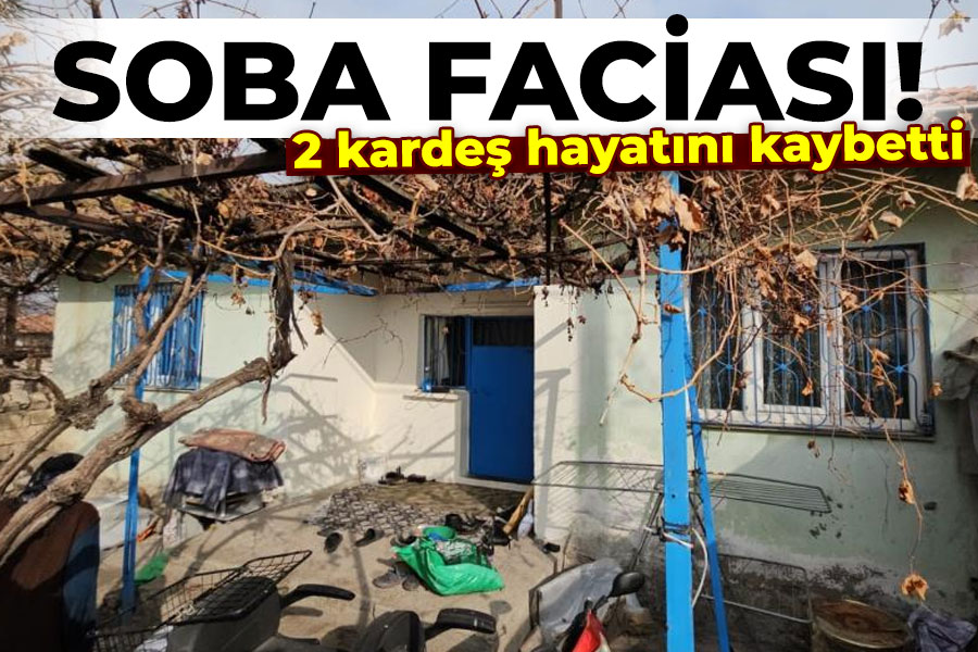 Soba faciası! 2 kardeş hayatını kaybetti