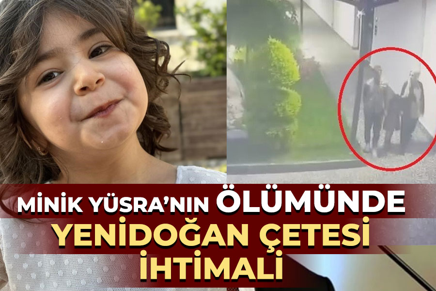 Yüsra'nın ölümünde 'Yenidoğan Çetesi' ihtimali