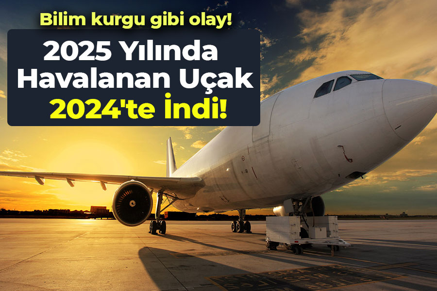 2025 Yılında Havalanan Uçak 2024'te İndi!