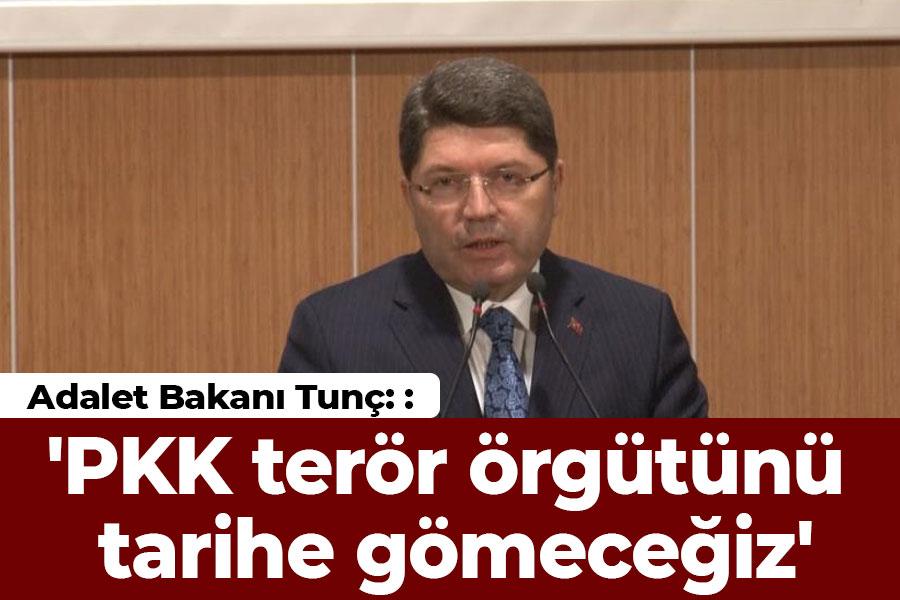 Adalet Bakanı Tunç: 'PKK terör örgütünü tarihe gömeceğiz'