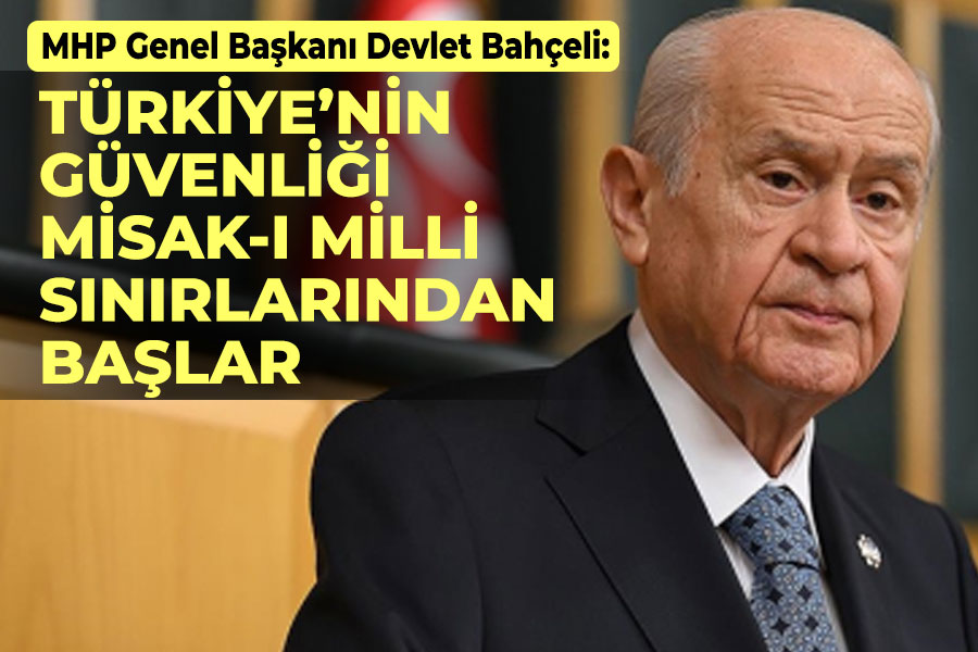 Bahçeli: Türkiye’nin güvenliği Misak-ı Milli sınırlarından başlar