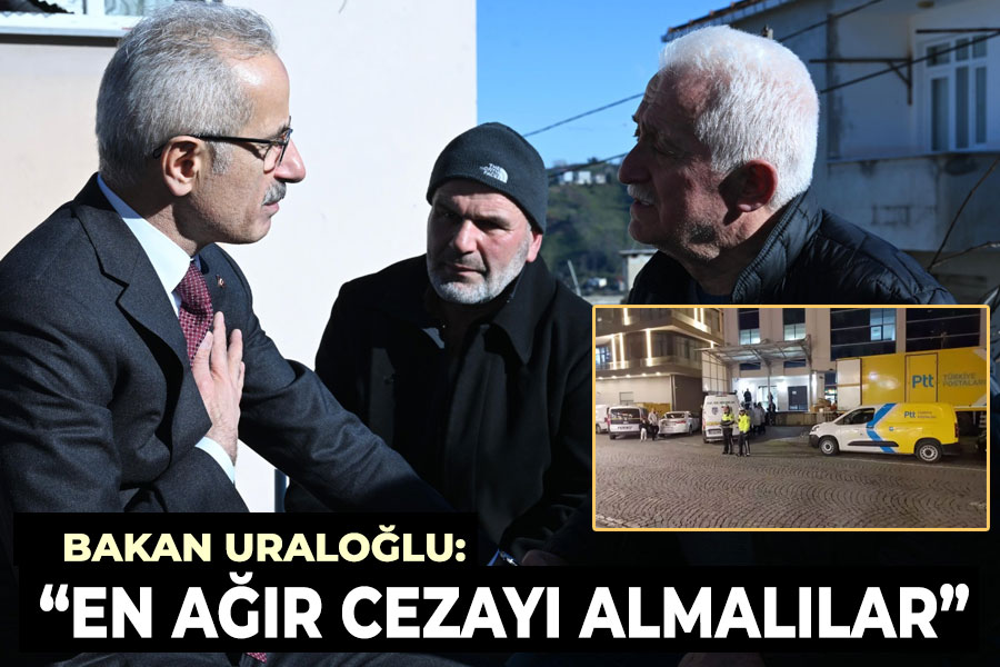 BAKAN URALOĞLU: EN AĞIR CEZAYI ALMALILAR