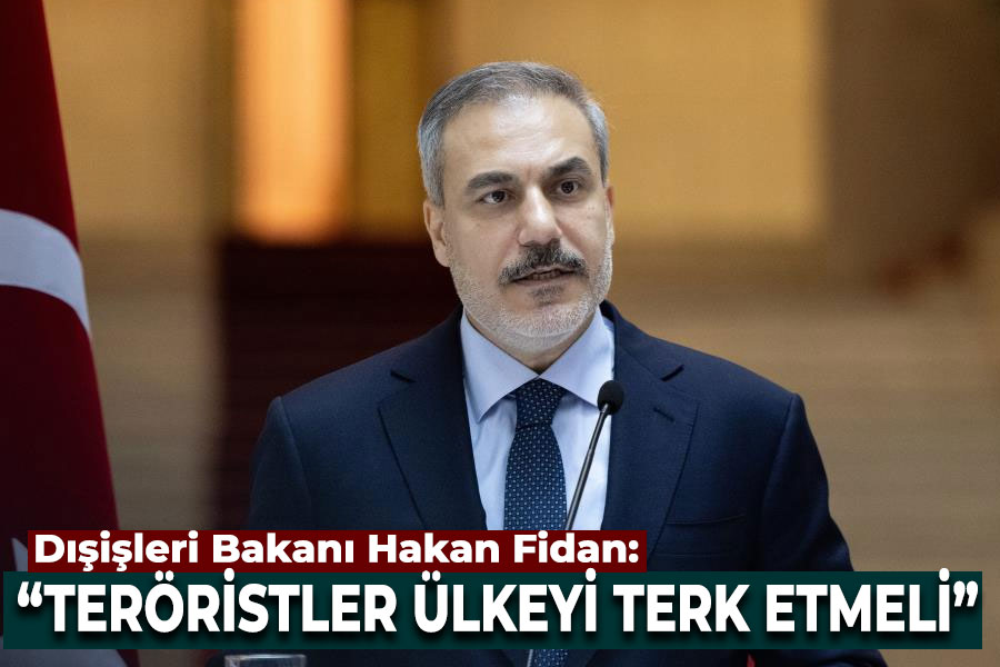 Fidan: Teröristler Ülkeyi Terk Etmeli