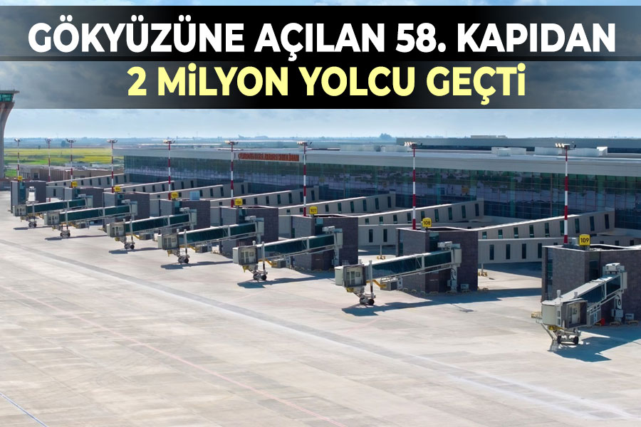 GÖKYÜZÜNE AÇILAN 58. KAPIDAN 2 MİLYON YOLCU GEÇTİ