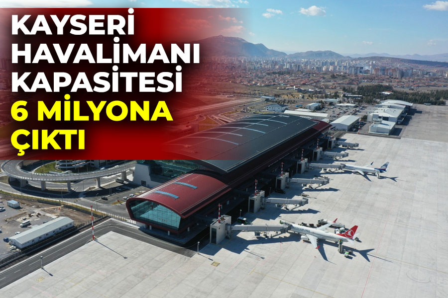 KAYSERİ HAVALİMANI KAPASİTESİ 6 MİLYONA ÇIKTI